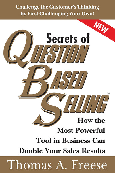 Secrets of Question-Based Selling: How the Most Powerful Tool in Business Can Double Your Sales Results (Top Selling Books to Increase Profit, Growth)