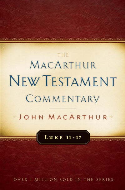 Luke 11-17 MacArthur New Testament Commentary (Volume 9) (MacArthur New Testament Commentary Series)