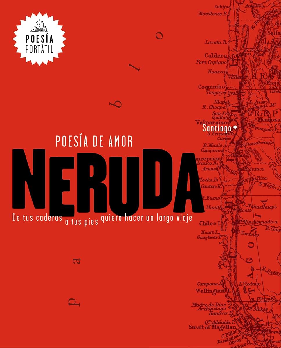Neruda. Poesa de amor. De tus caderas a tus pies quiero hacer un largo viaje / Love Poetry (POESA PORTTIL / Flash Poetry) (Spanish Edition)