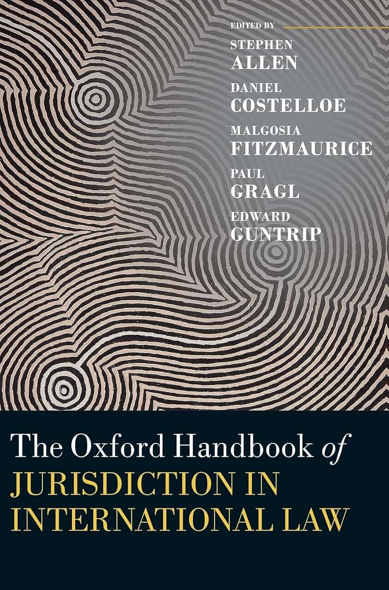 The Oxford Handbook of Jurisdiction in International Law (Oxford Handbooks)