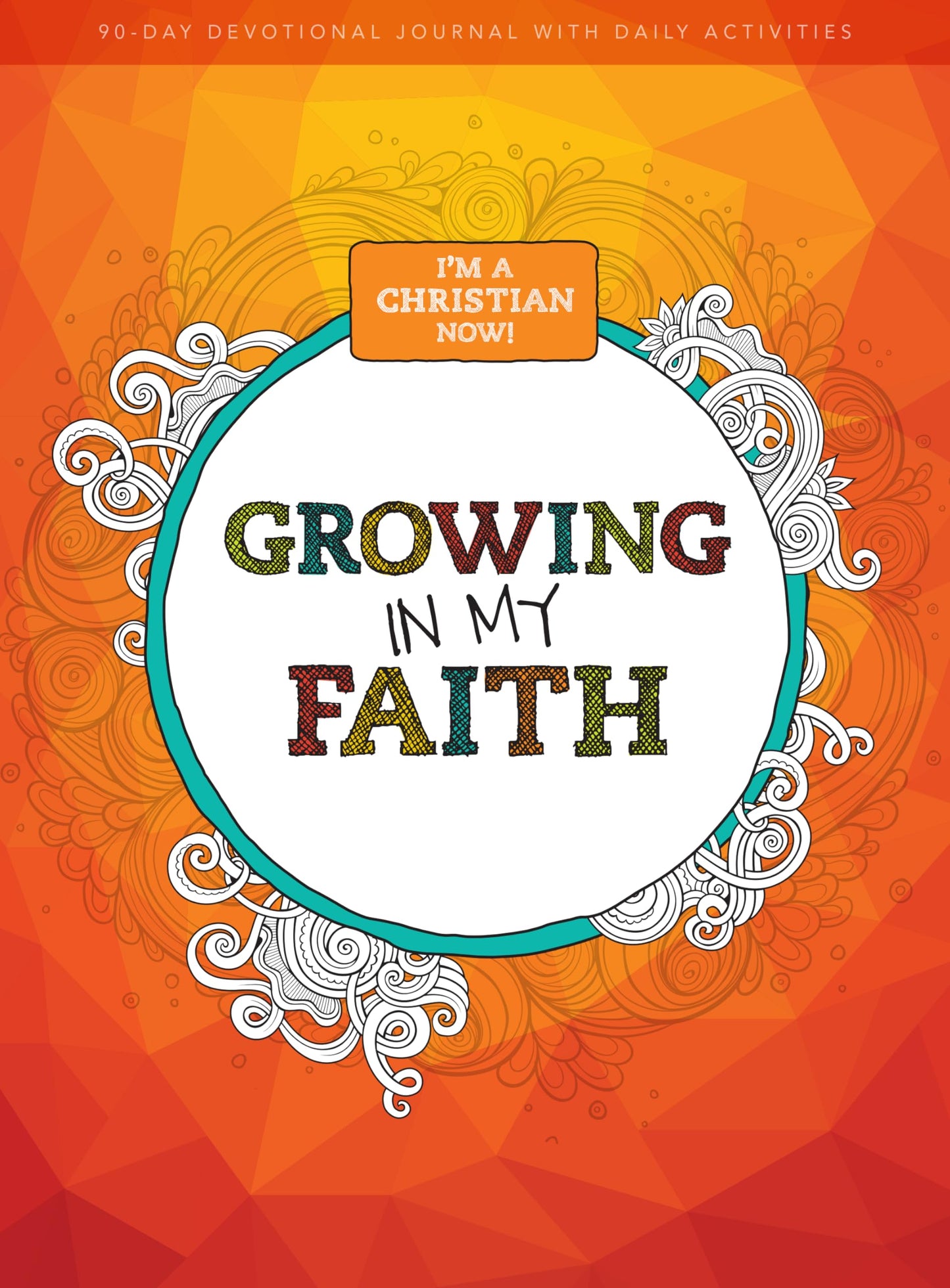 I'm a Christian Now: Growing in My Faith: 90-Day Devotional Journal Volume 1