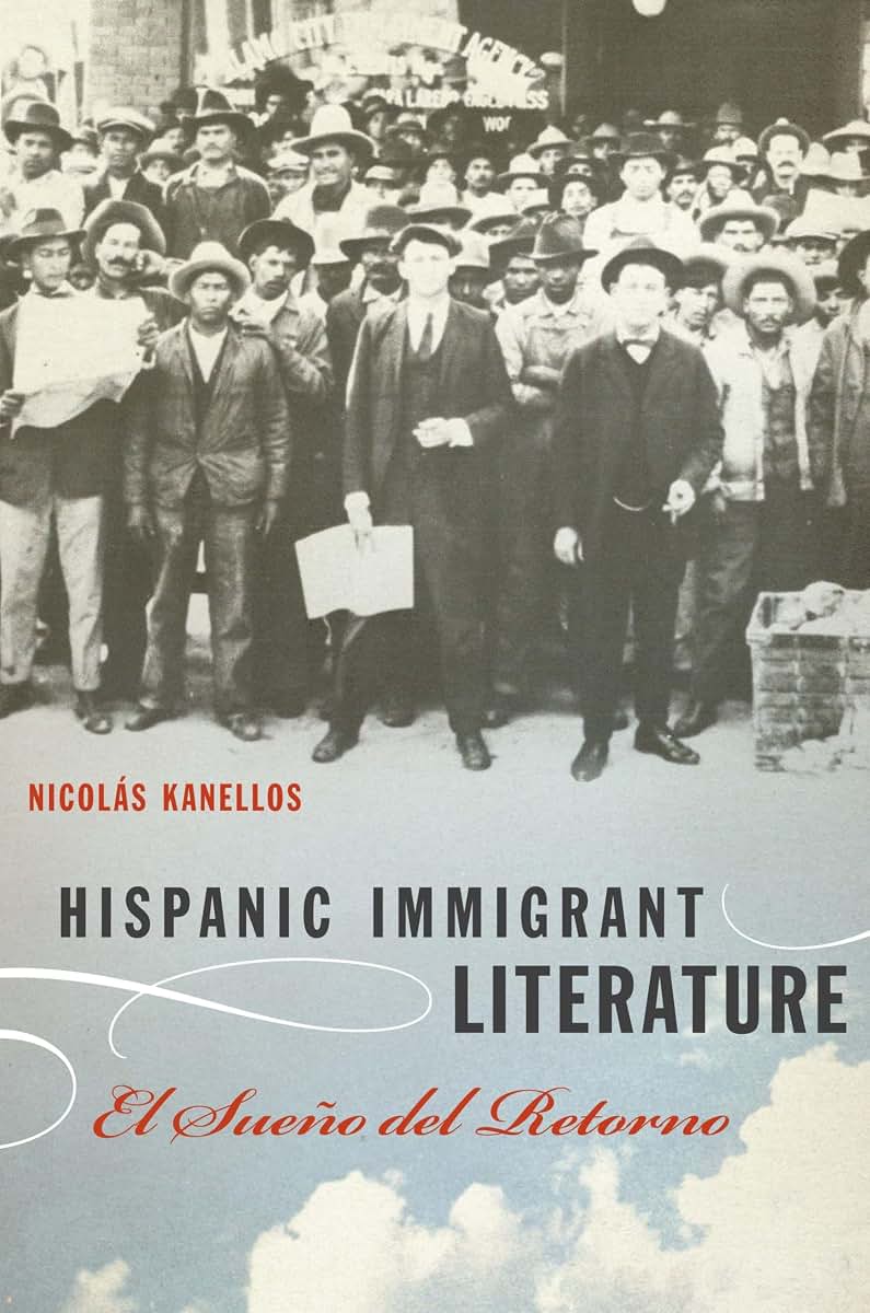Hispanic Immigrant Literature: El Sueo del Retorno (Joe R. and Teresa Lozano Long Series in Latin American and Latino Art and Culture)