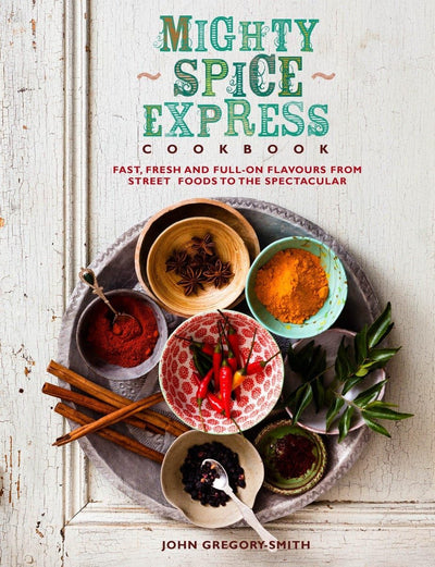 Mighty Spice Express Cookbook: Fast, Fresh, and Full-on Flav