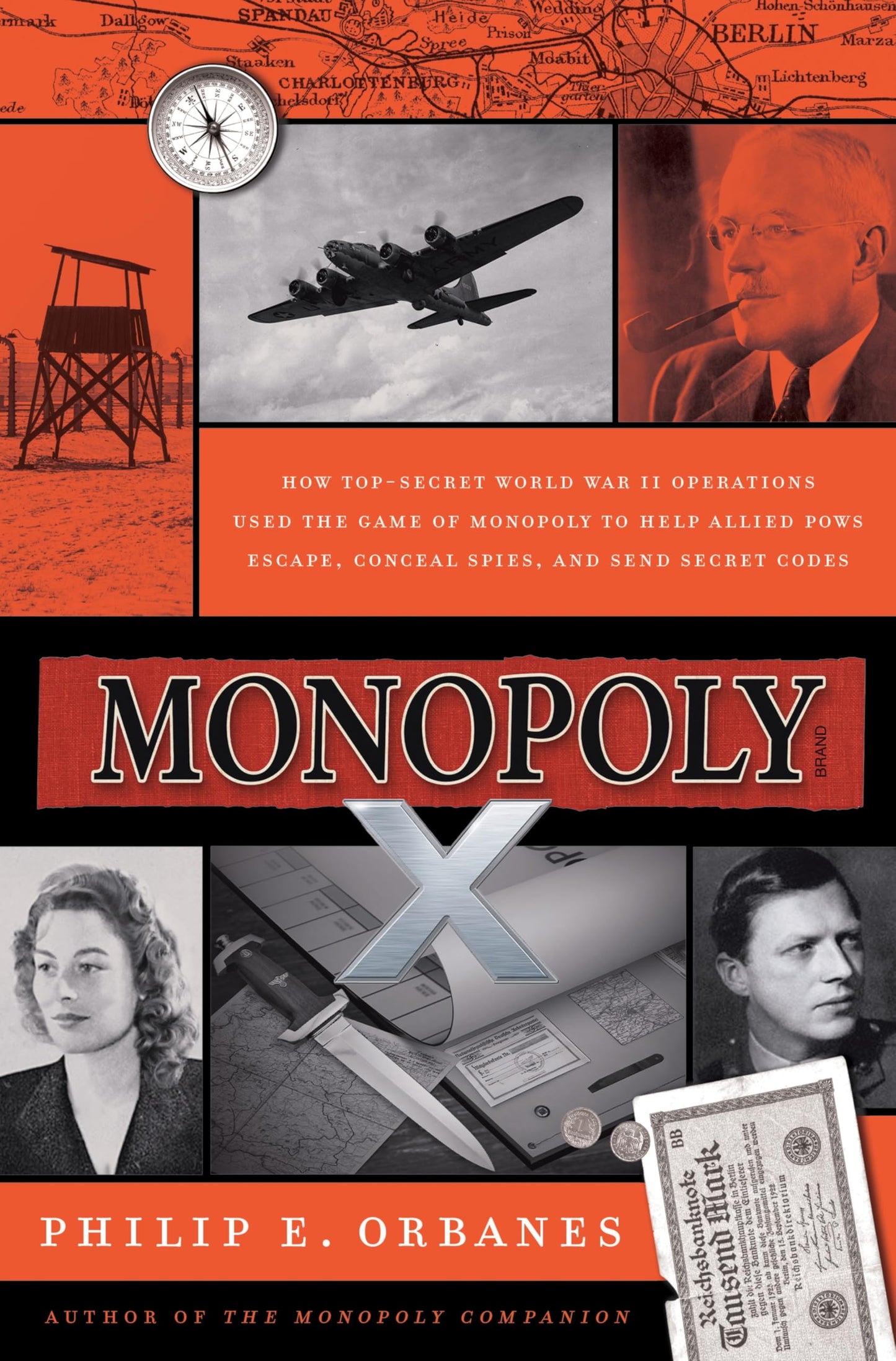 Monopoly X: How Top-Secret World War II Operations Used the Game of Monopoly to Help Allied POWs Escape, Conceal Spies, and Send Secret Codes - The Untold Story of MI-9 and MIS-X