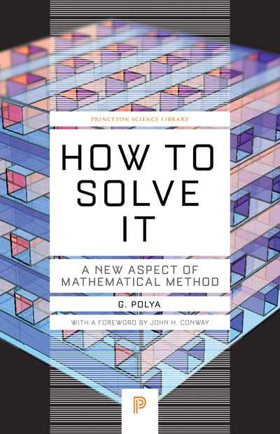 How to Solve It: A New Aspect of Mathematical Method (Princeton Science Library)