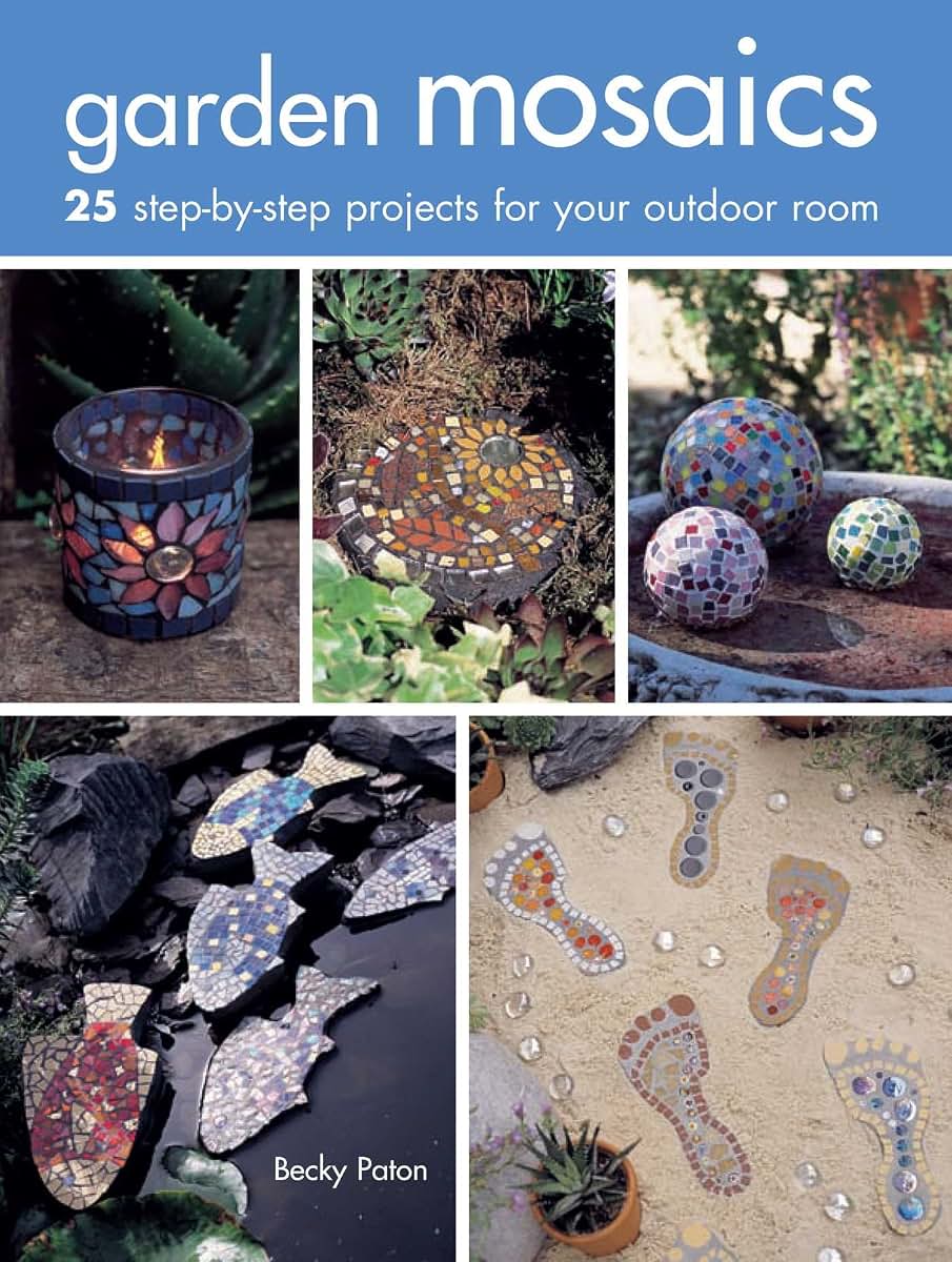 Garden Mosaics: 25 step-by-step projects for your outdoor room
