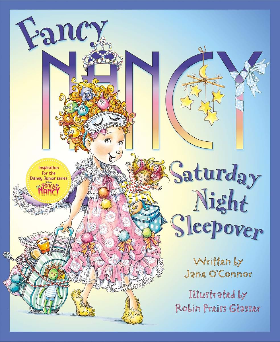 Fancy Nancy: Saturday Night Sleepover by O'Connor, Jane
