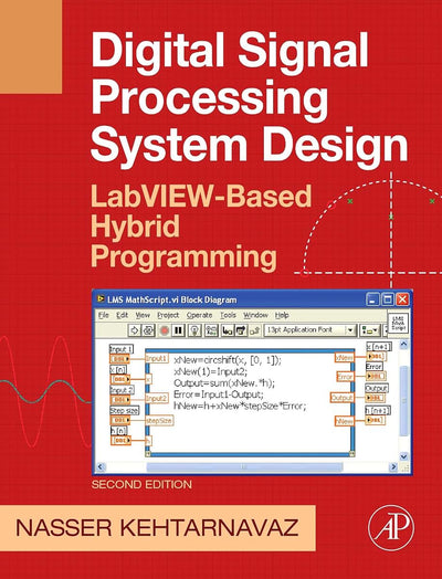 Digital Signal Processing System Design: LabVIEW-Based Hybrid Programming (Digital Signal Processing SET)