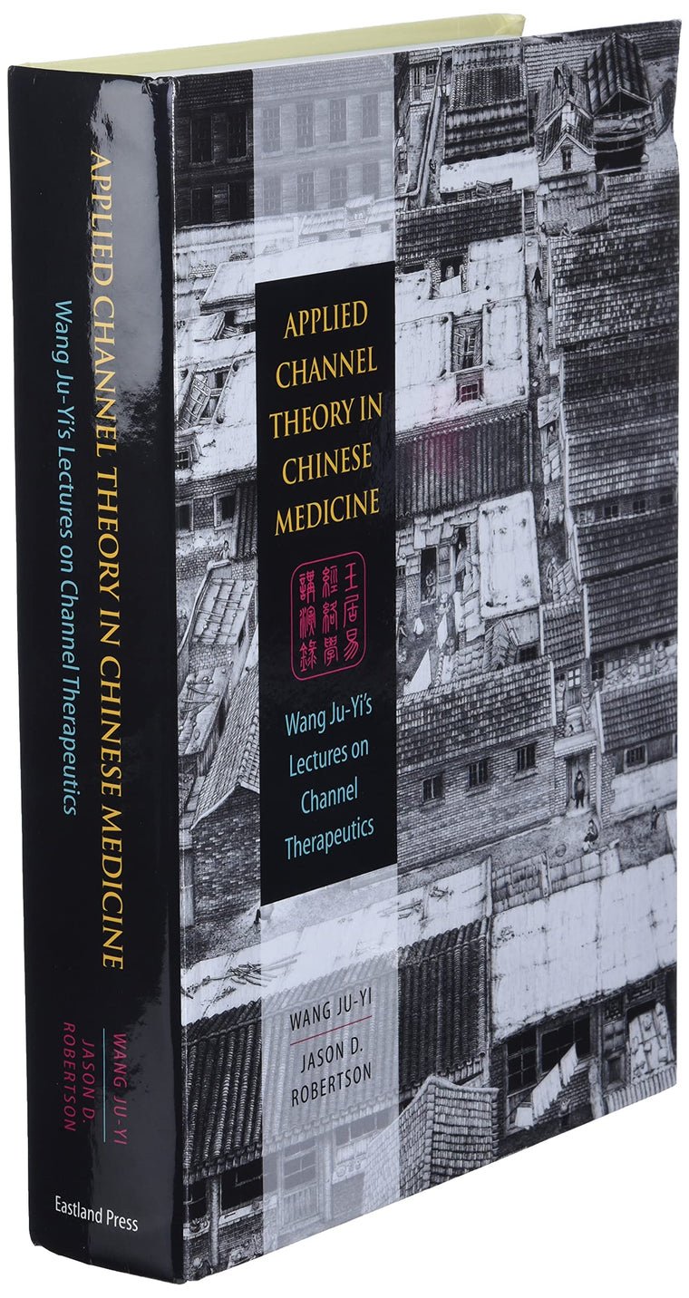 Applied Channel Theory in Chinese Medicine Wang Ju-Yi's Lectures on Channel Therapeutics — back cover