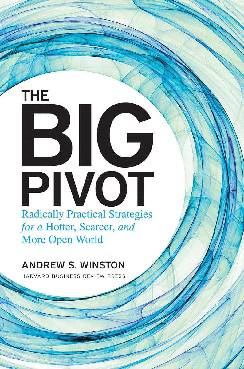 The Big Pivot: Radically Practical Strategies for a Hotter, Scarcer, and More Open World