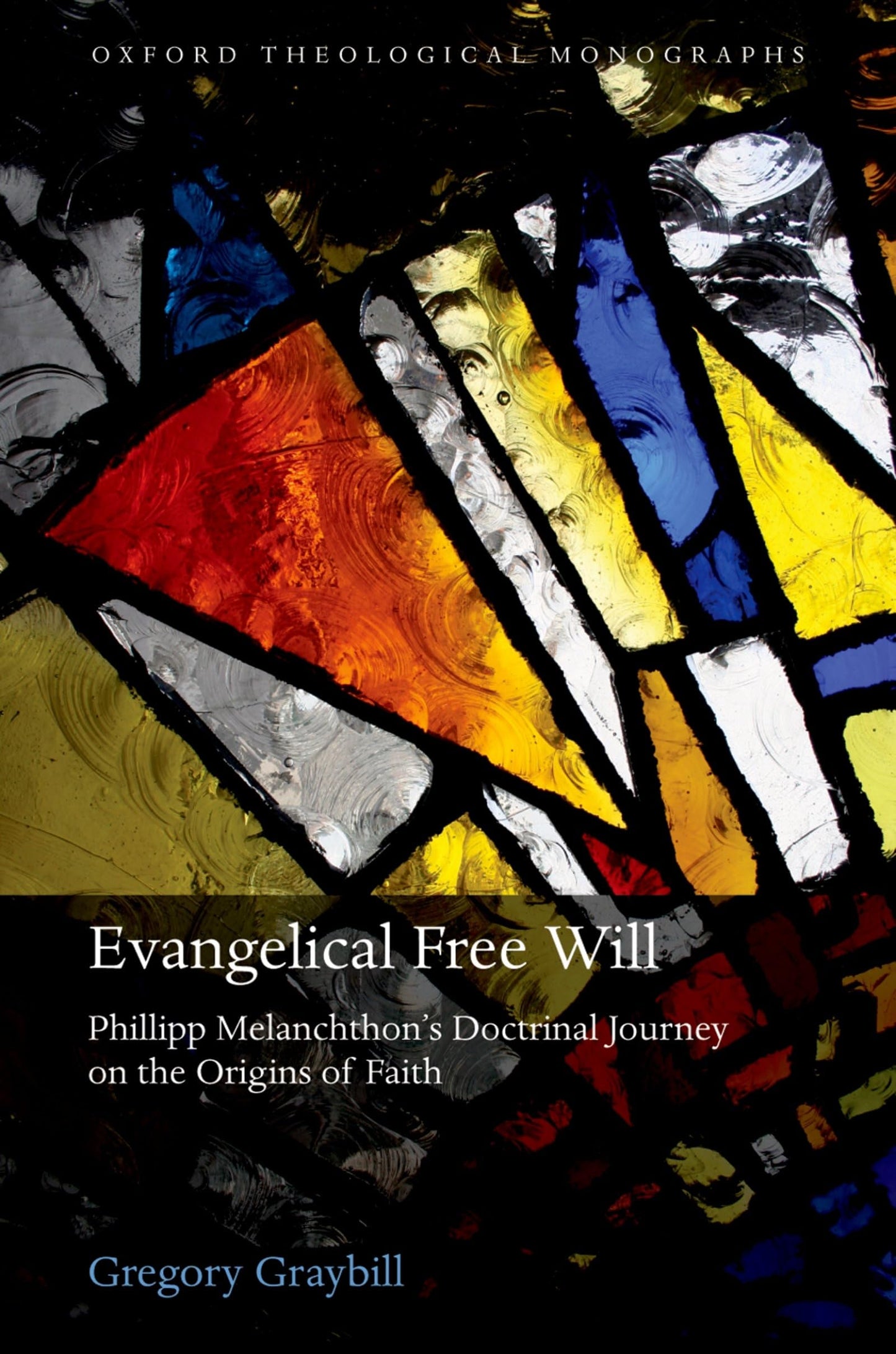 Evangelical Free Will: Phillipp Melanchthon's Doctrinal Journey on the Origins of Faith (Oxford Theological Monographs)