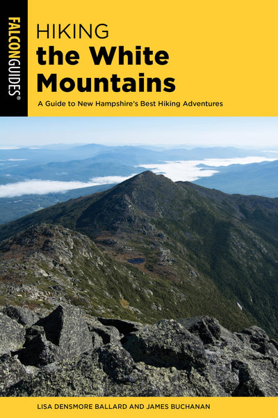 Hiking the White Mountains: A Guide to New Hampshire's Best Hiking Adventures (Regional Hiking Series)