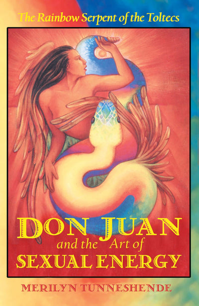 Don Juan and the Art of Sexual Energy: The Rainbow Serpent o