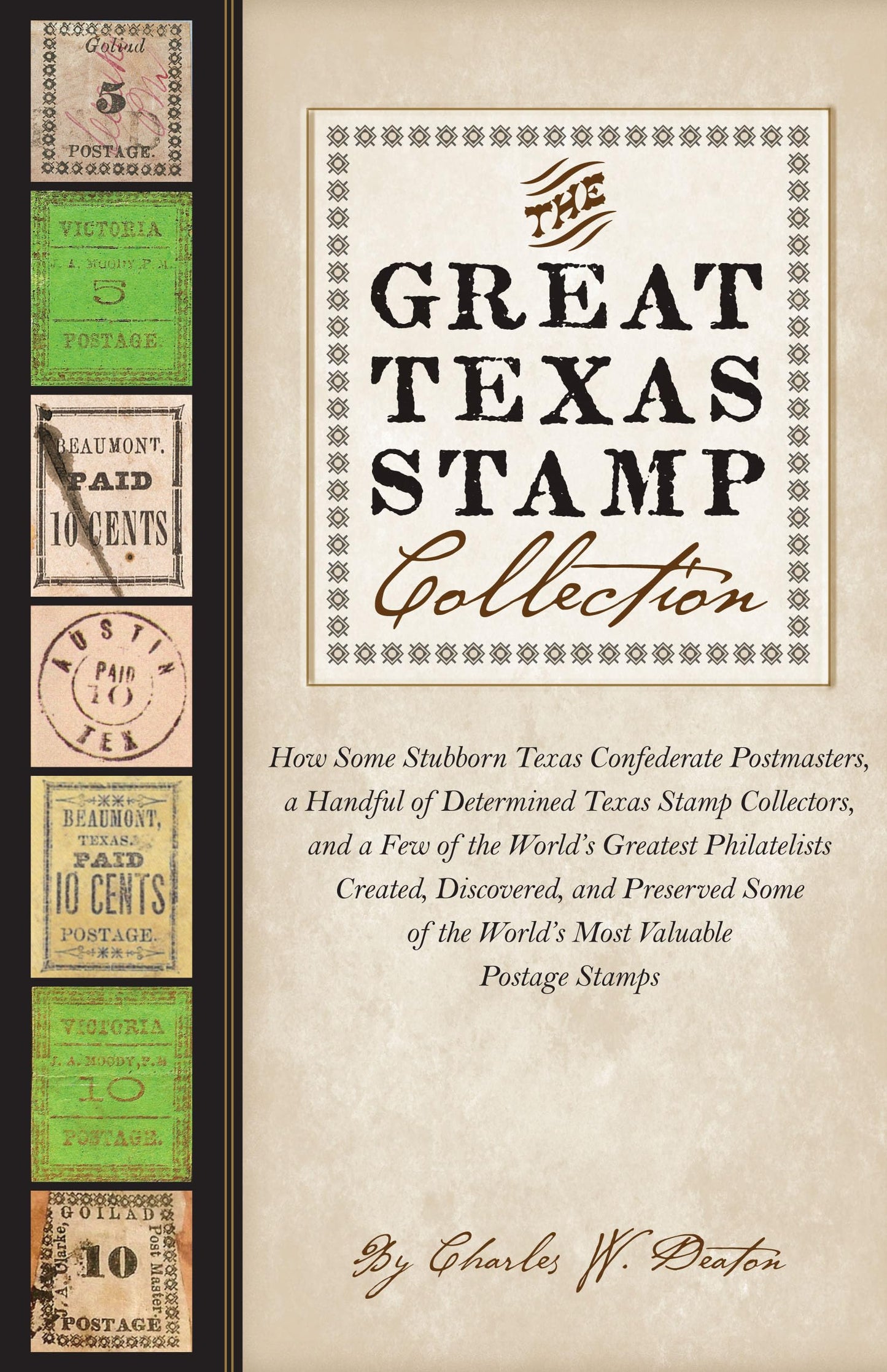The Great Texas Stamp Collection: How Some Stubborn Texas Confederate Postmasters, a Handful of Determined Texas Stamp Collectors, and a Few of the ... Stamps (Charles N. Prothro Texana Series)