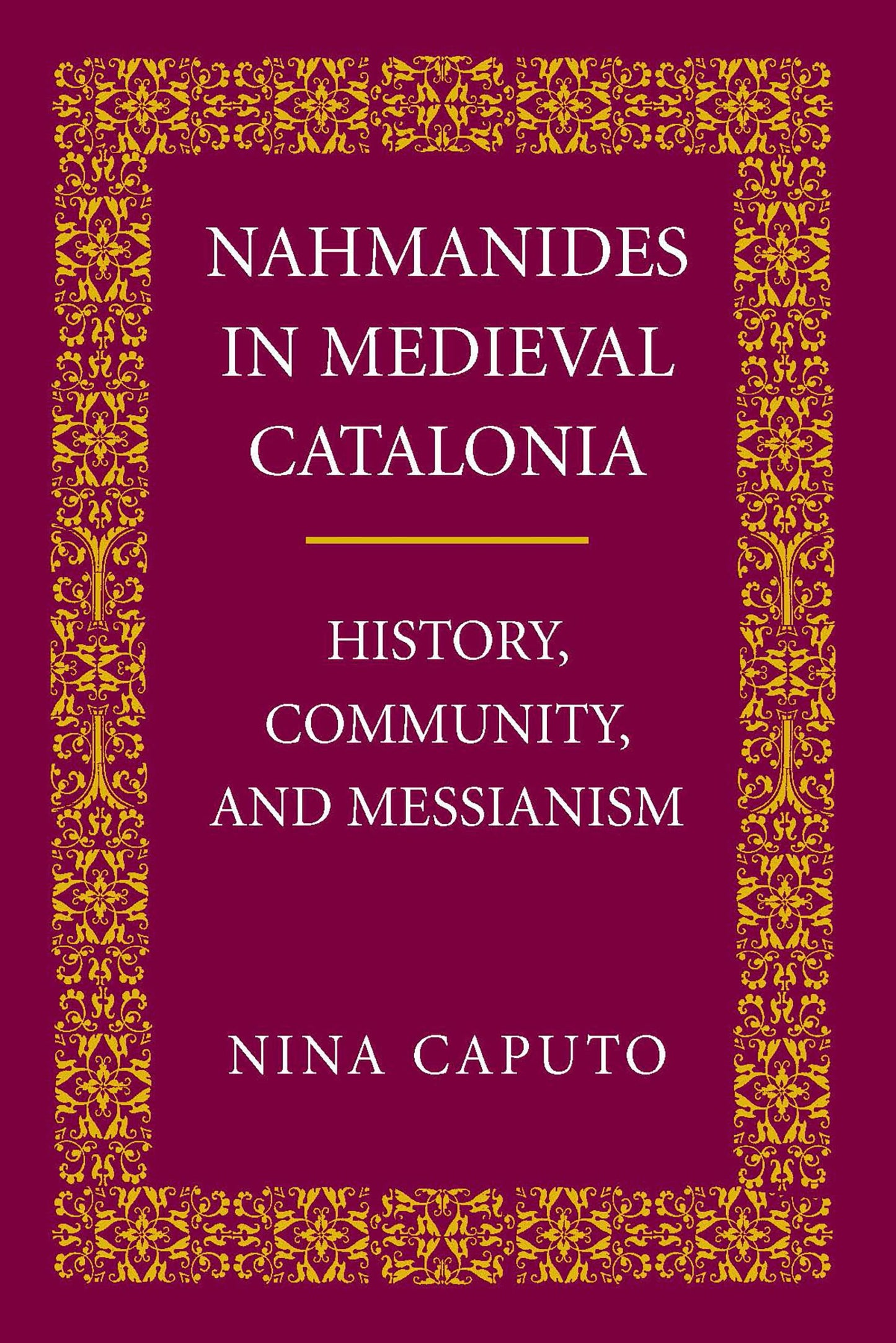 Nahmanides in Medieval Catalonia: History, Community, and Messianism