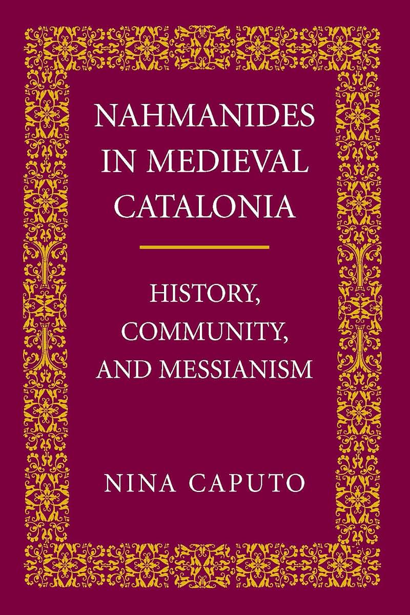 Nahmanides in Medieval Catalonia: History, Community, and Messianism