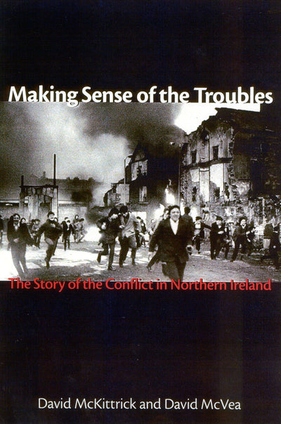 Making Sense of the Troubles: The Story of the Conflict