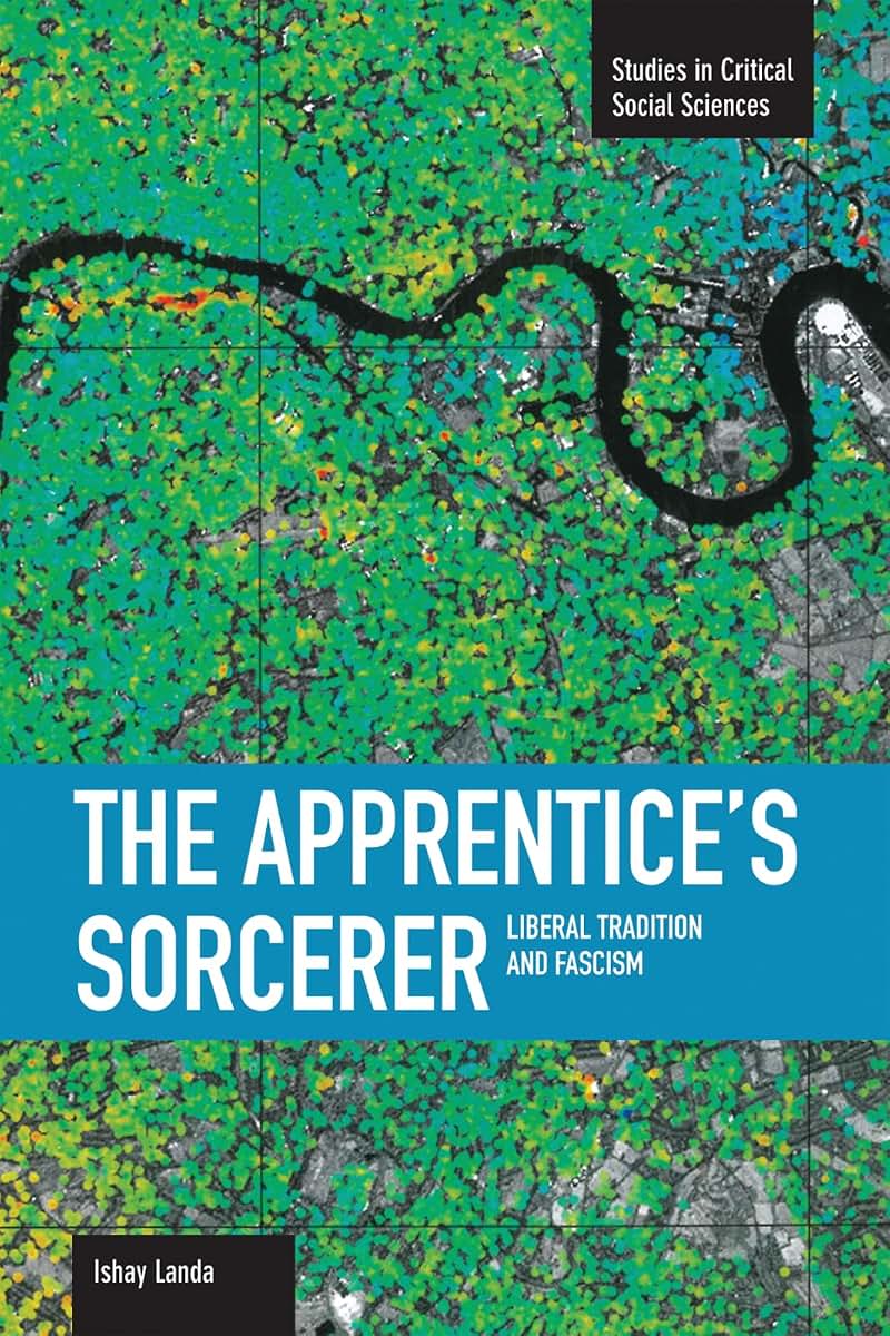 The Apprentice's Sorcerer: Liberal Tradition and Fascism (Studies in Critical Social Sciences)