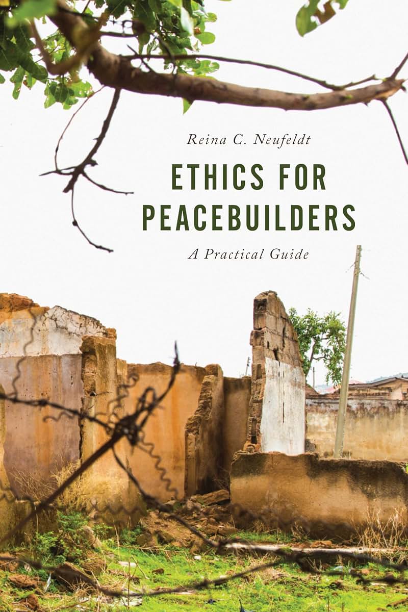 Ethics for Peacebuilders: A Practical Guide (Peace and Security in the 21st Century)