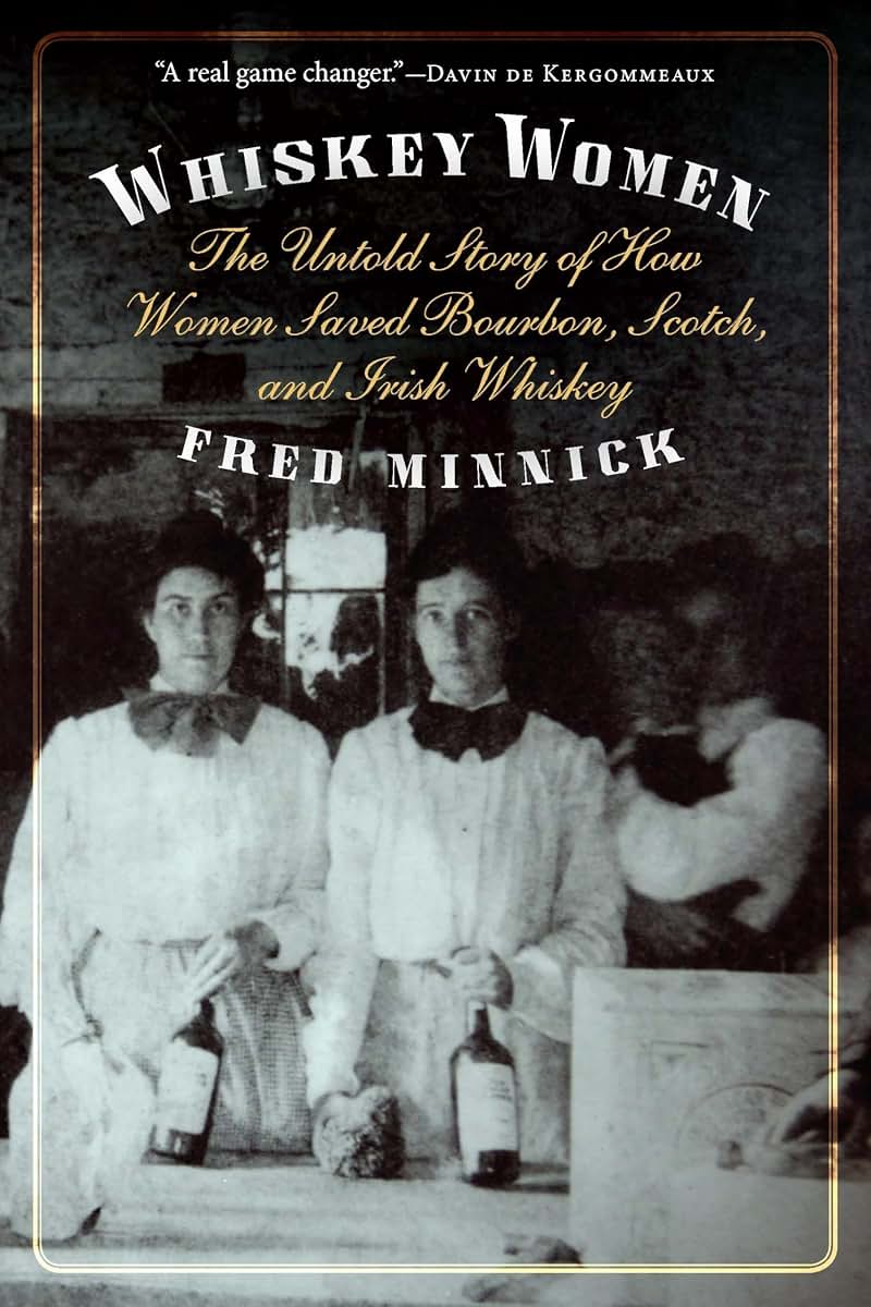 Whiskey Women: The Untold Story of How Women Saved Bourbon