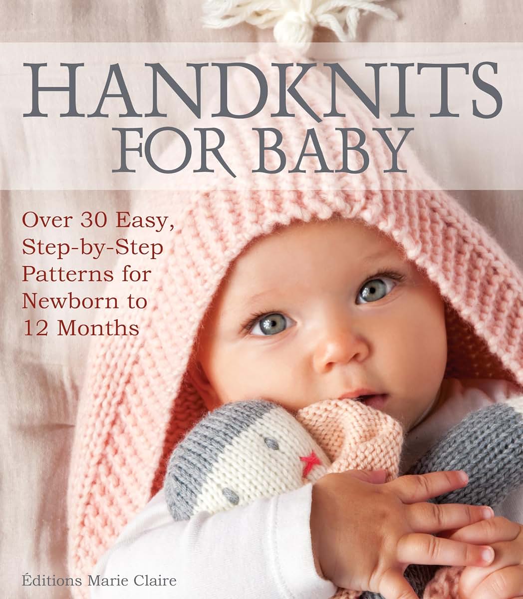 Handknits for Baby: Over 30 Easy, Step-by-Step Patterns for Newborn to 12 Months