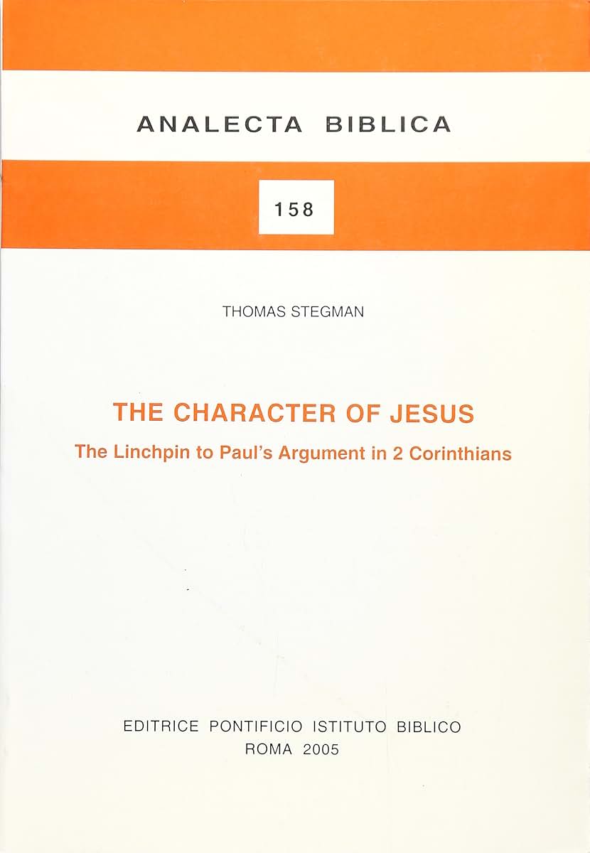 The Character Of Jesus: The Linchpin To Paul's Argument In 2 Corinthians (Analecta Biblica Dissertationes)