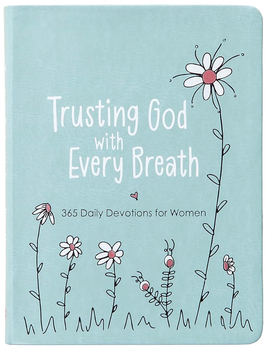 Trusting God With Every Breath: 365 Daily Devotions for Women - Find Hope for the Ups and Downs of Life