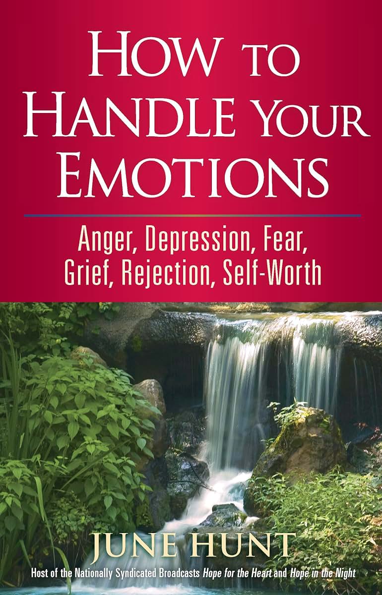 How to Handle Your Emotions: Anger, Depression, Fear, Grief,