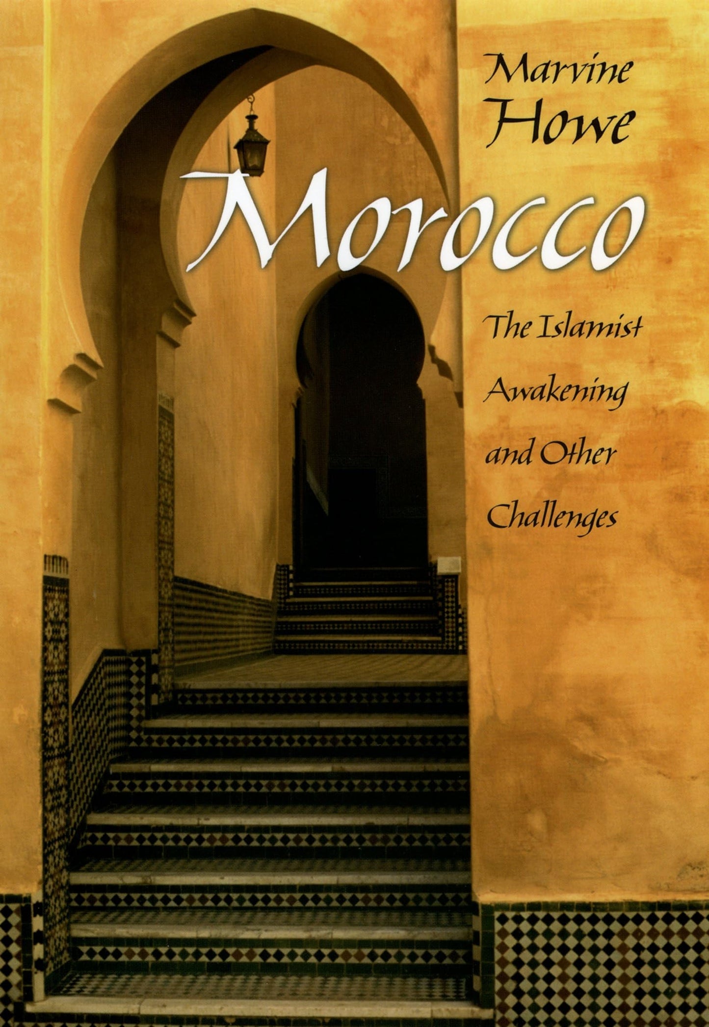 Morocco: The Islamist Awakening and Other Challenges by Howe