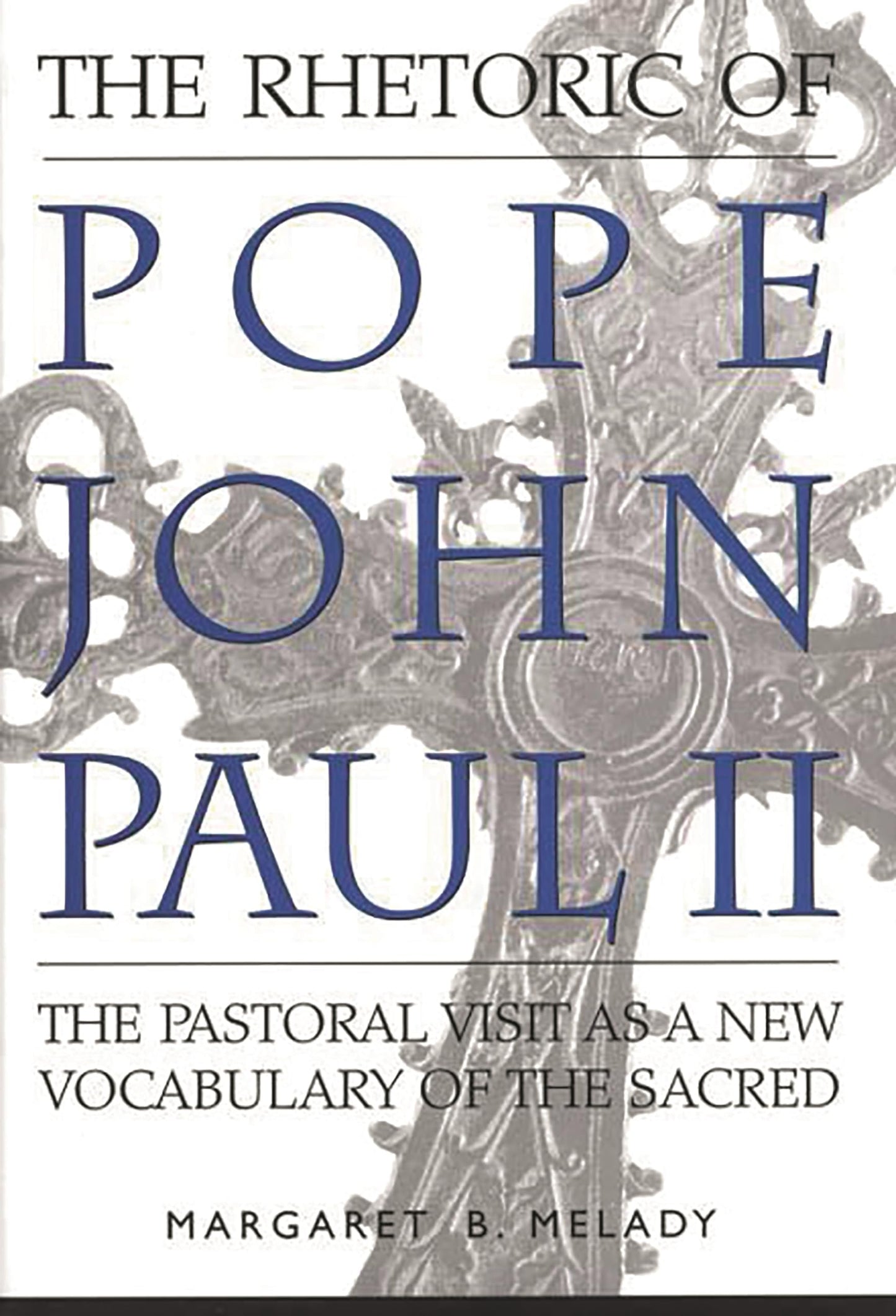 The Rhetoric of Pope John Paul II: The Pastoral Visit As a New Vocabulary of the Sacred