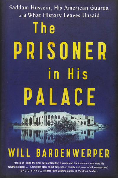 The Prisoner in His Palace: Saddam Hussein, His American Guards, and What History Leaves Unsaid