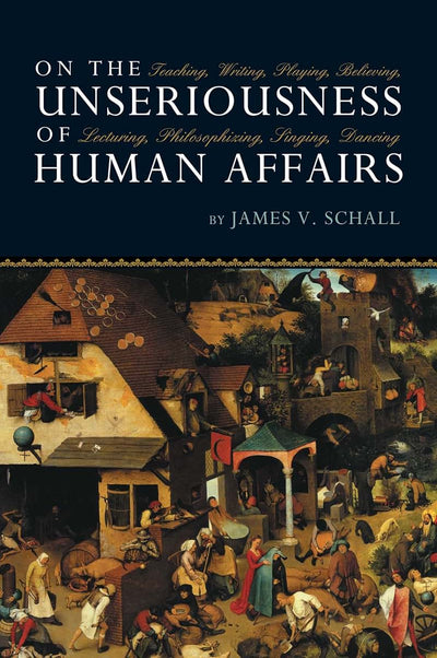 On The Unseriousness Of Human Affairs: Teaching Writing Playing Believing