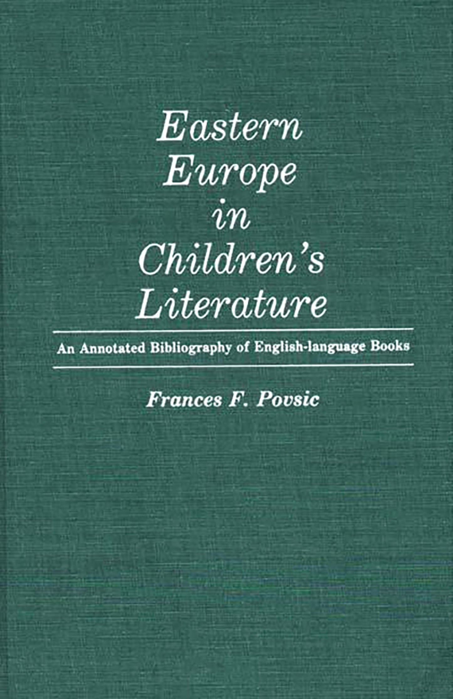 Eastern Europe in Children's Literature: An Annotated Bibliography of English-Language Books (Bibliographies and Indexes in World Literature)