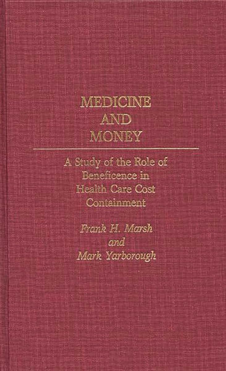 Medicine and Money: A Study of the Role of Beneficence in Health Care Cost Containment (Contributions in Medical Studies)