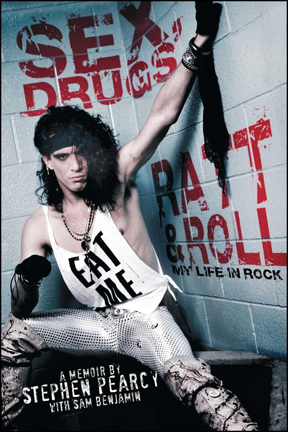Sex, Drugs, Ratt & Roll: My Life in Rock (A Heavy Metal Memoir)
