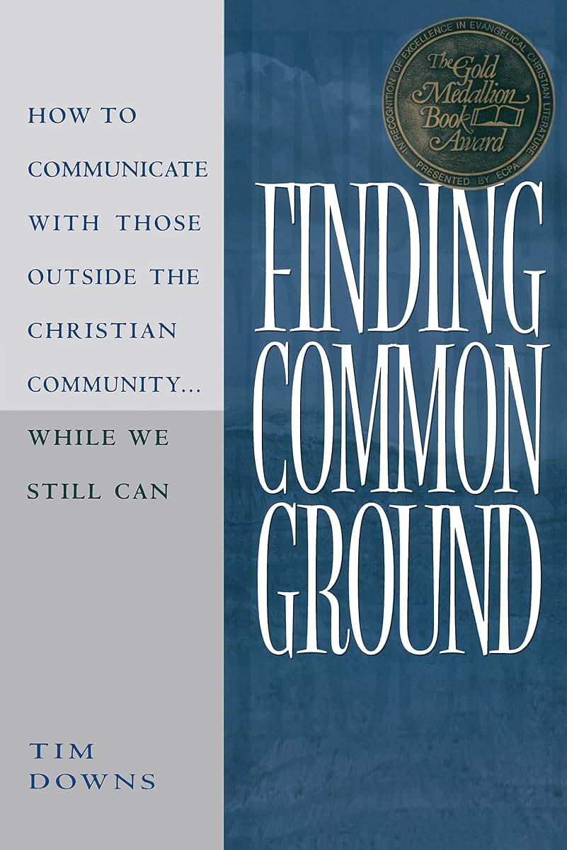 Finding Common Ground: How to Communicate with those Outside the Christian Community...While We Still Can.