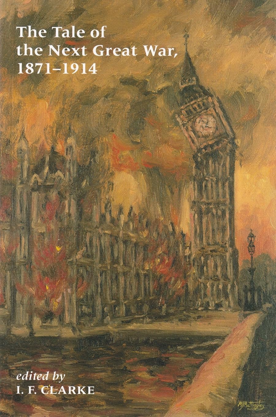 The Tale of the Next Great War, 1871-1914: Fictions of Future Warfare and of Battles Still-to-come