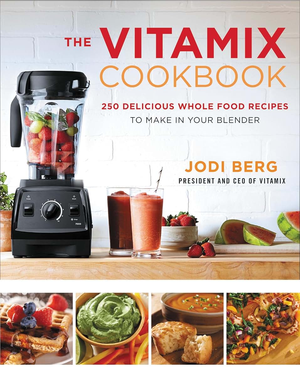 The Vitamix Cookbook: 250 Delicious Whole Food Recipes