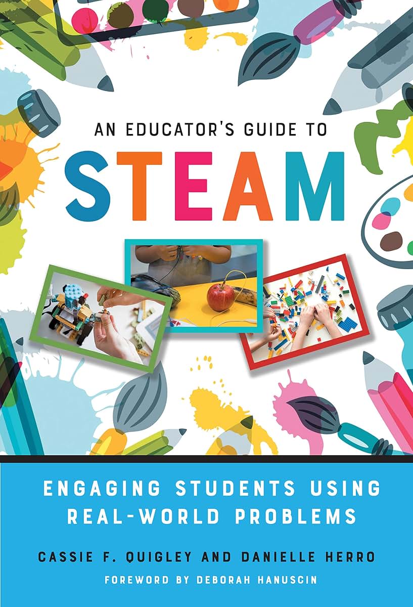An Educator's Guide to STEAM: Engaging Students Using Real-World Problems