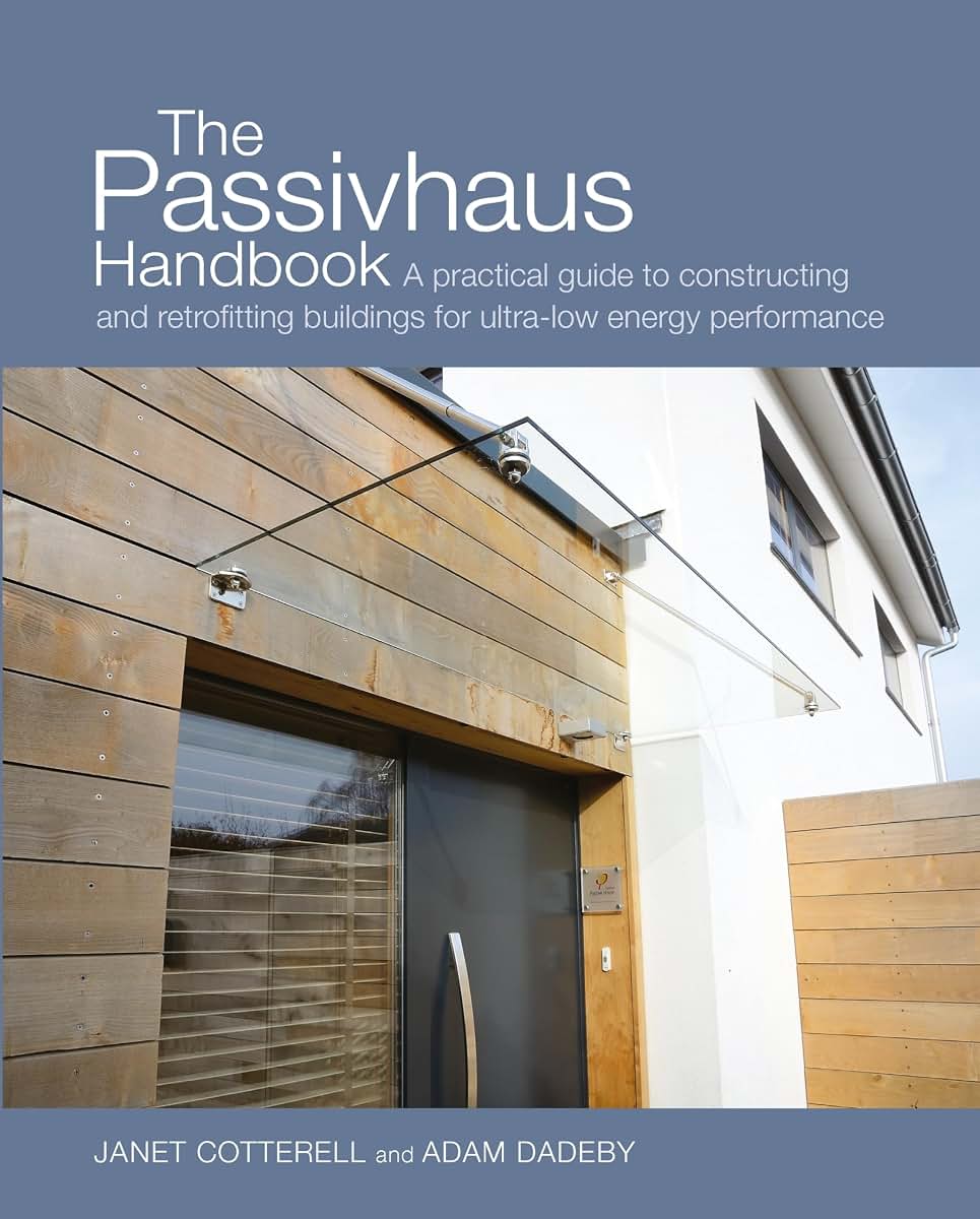 The Passivhaus Handbook: A practical guide to constructing and retrofitting buildings for ultra-low energy performance (Sustainable Building)