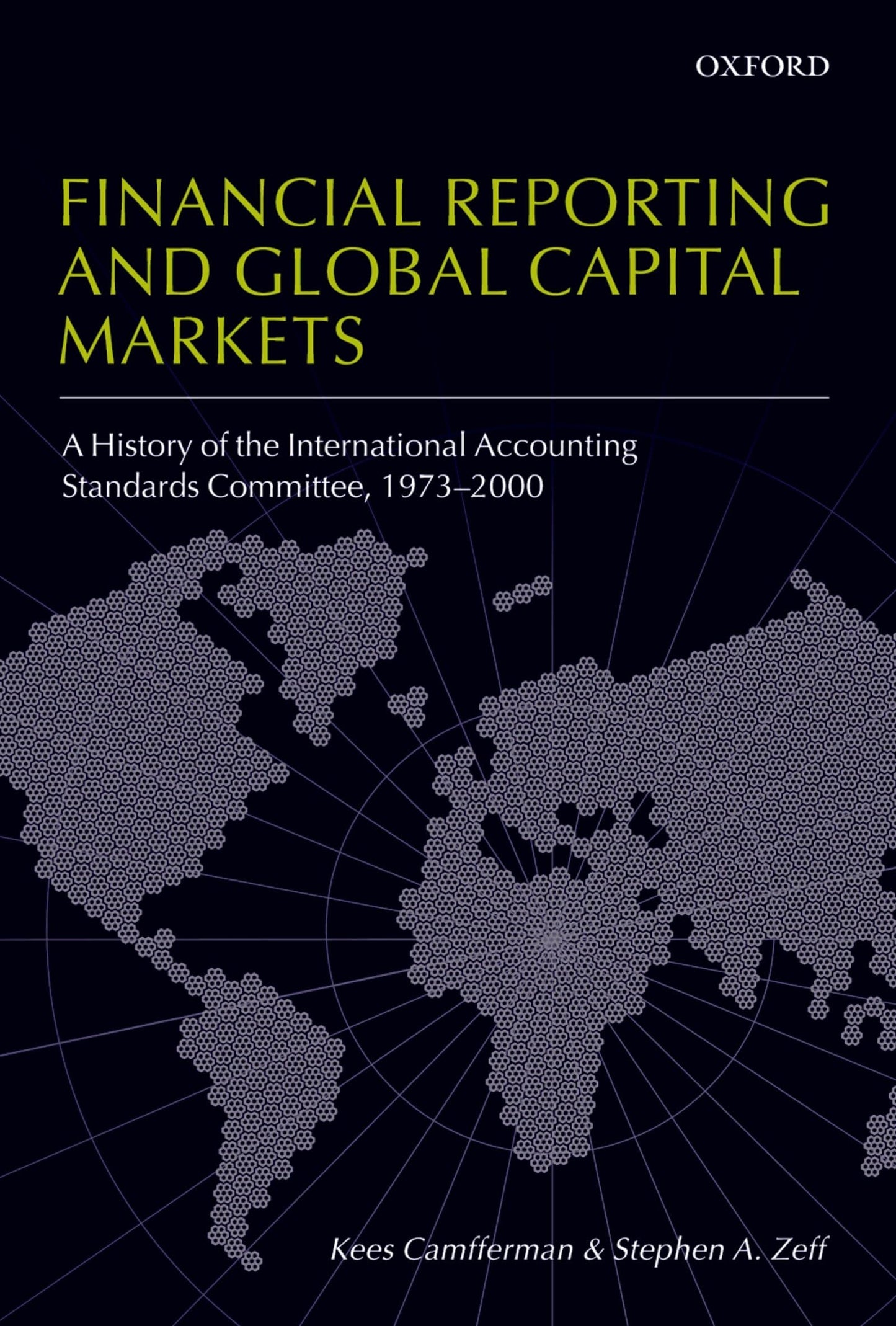 Financial Reporting and Global Capital Markets: A History of the International Accounting Standards Committee, 1973-2000