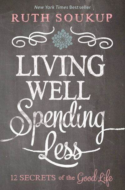 Living Well Spending Less: 12 Secrets of the Good Life