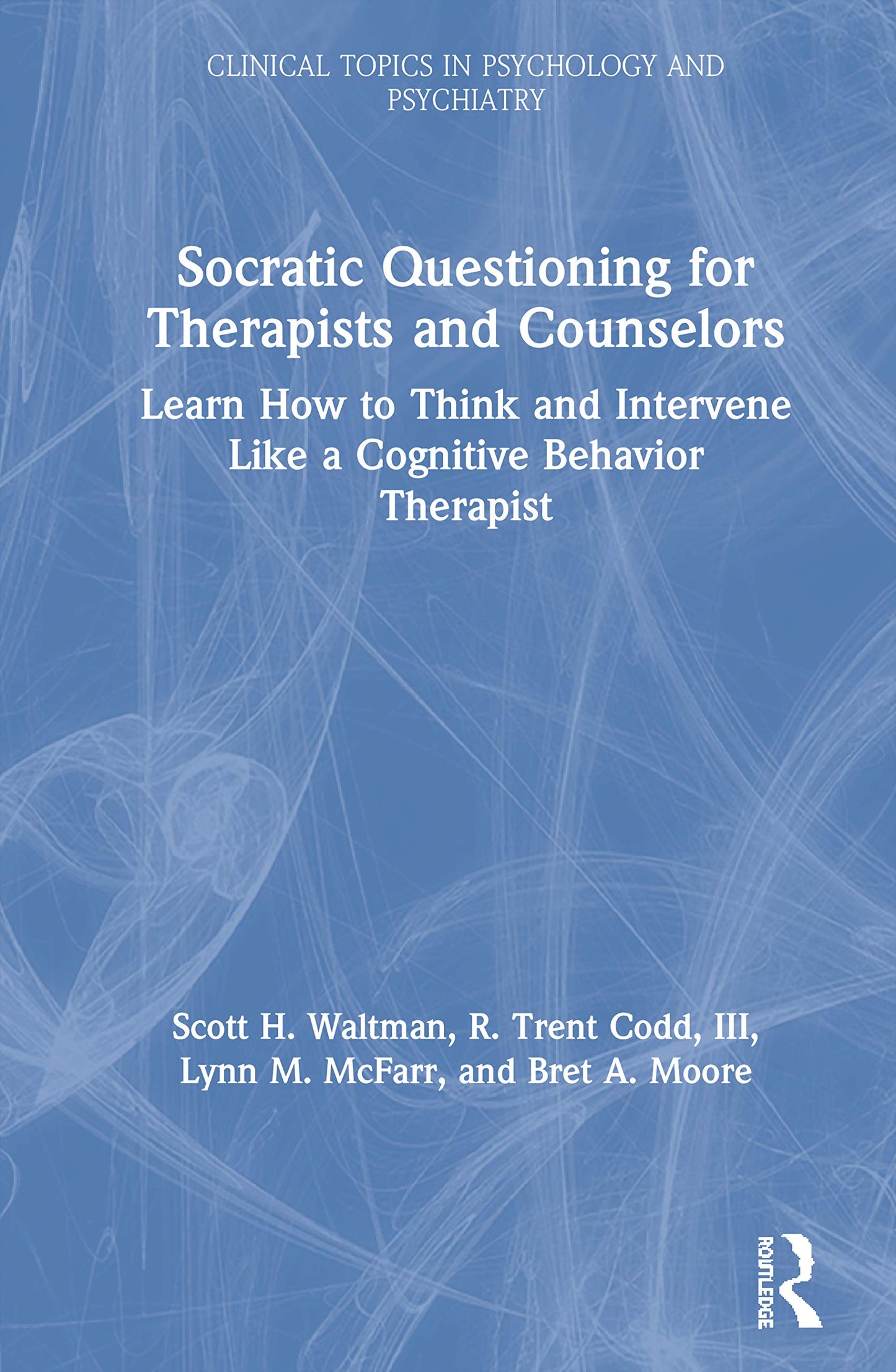 Socratic Questioning for Therapists and Counselors (Modern Integrative Cognitive Behavioral Therapy)