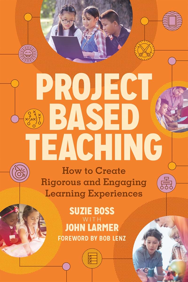 Project Based Teaching: How to Create Rigorous and Engaging