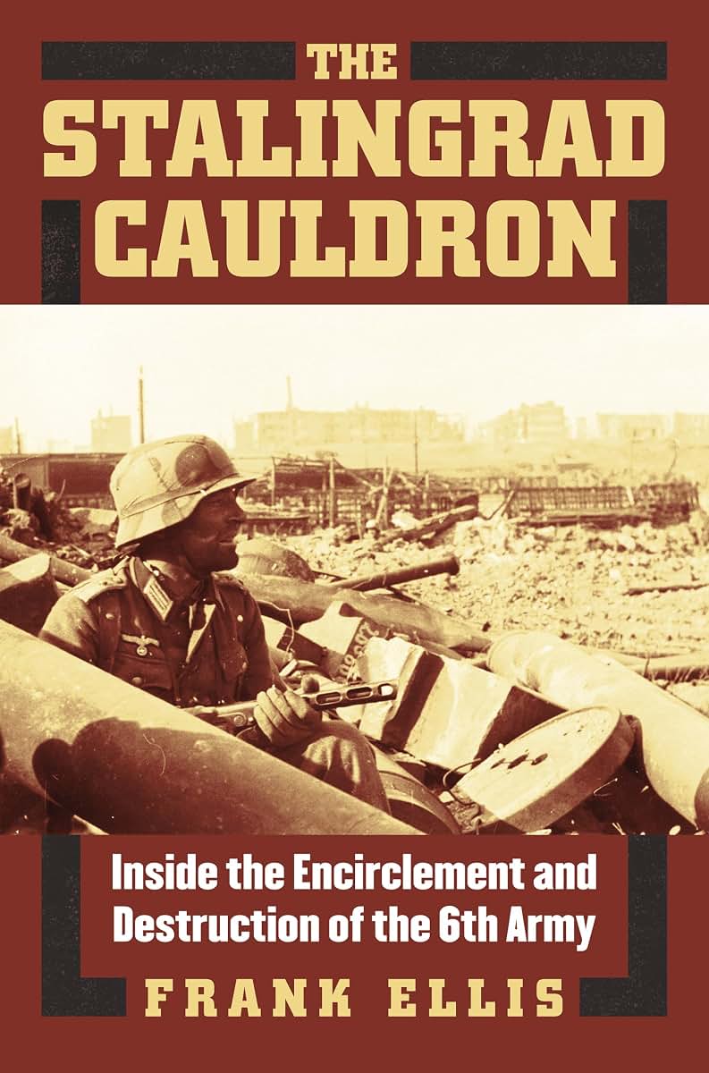 The Stalingrad Cauldron: Inside the Encirclement and Destruction of the 6th Army (Modern War Studies)