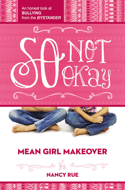So Not Okay: An Honest Look at Bullying from the Bystander (Mean Girl Makeover)