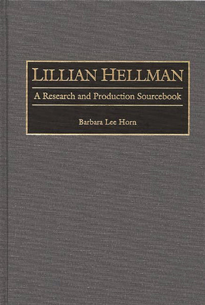 Lillian Hellman: A Research and Production Sourcebook (Modern Dramatists Research and Production Sourcebooks)