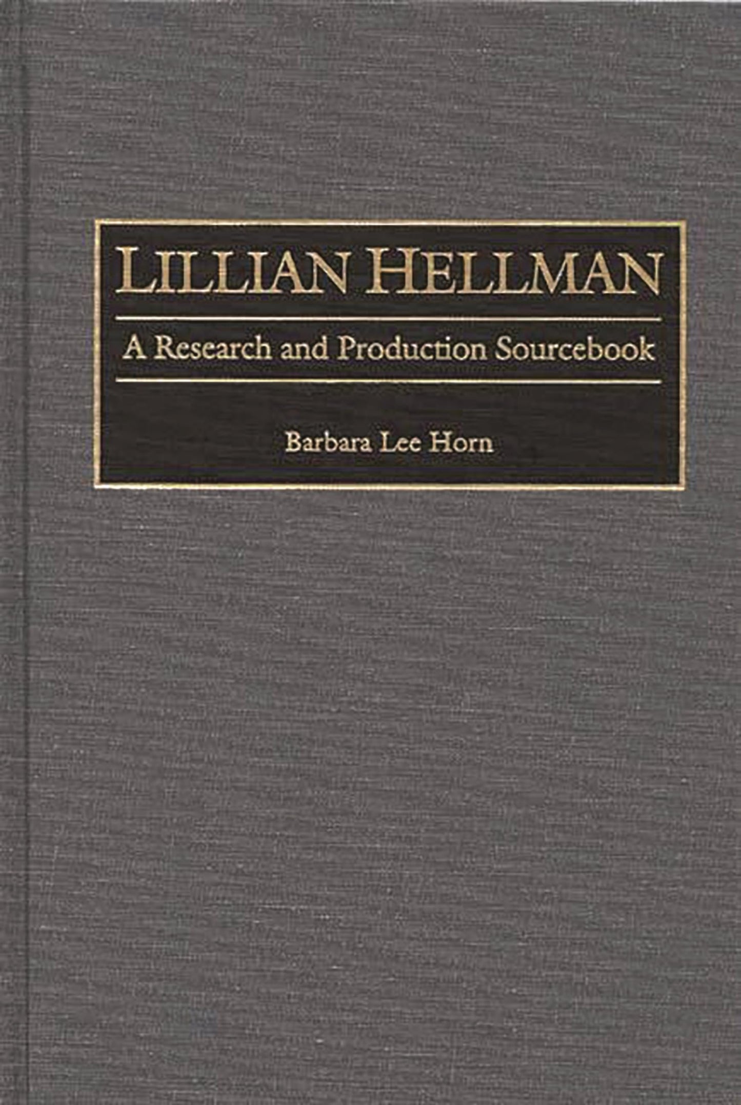 Lillian Hellman: A Research and Production Sourcebook (Modern Dramatists Research and Production Sourcebooks)