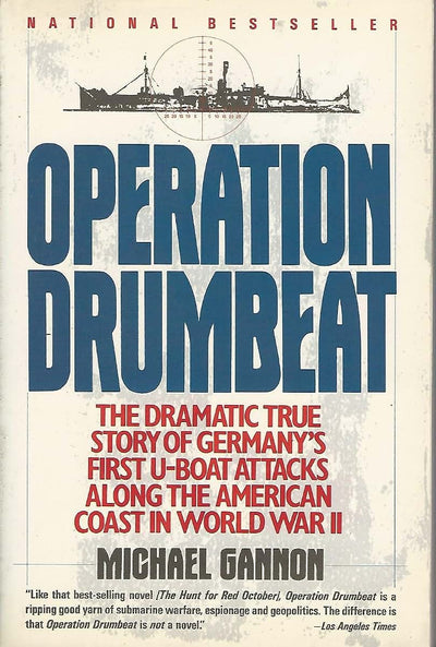 Operation Drumbeat: Germany's U-Boat Attacks Along the American Coast in World War II