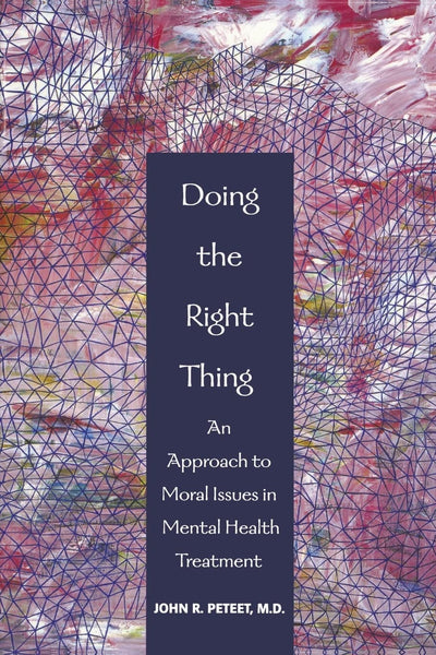 Doing the Right Thing: An Approach to Moral Issues in Mental Health Treatment